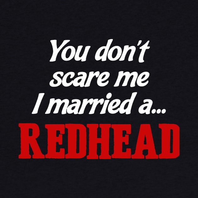 You Don’t Scare Me I Married A Redhead by babettenoella